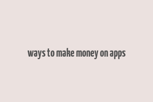 ways to make money on apps