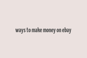 ways to make money on ebay