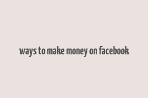 ways to make money on facebook