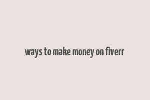 ways to make money on fiverr