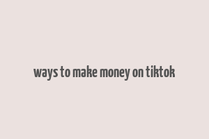 ways to make money on tiktok