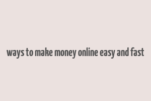 ways to make money online easy and fast