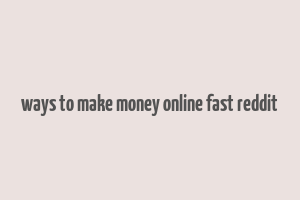 ways to make money online fast reddit