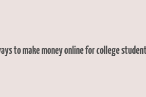 ways to make money online for college students