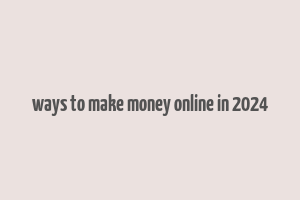 ways to make money online in 2024