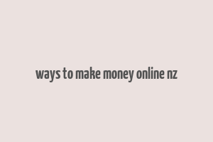 ways to make money online nz