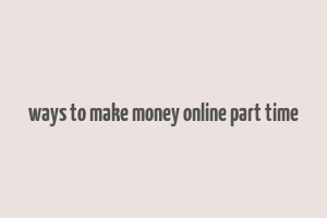 ways to make money online part time