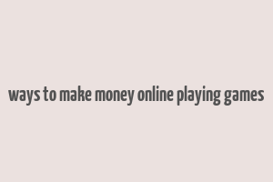 ways to make money online playing games