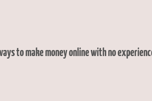 ways to make money online with no experience