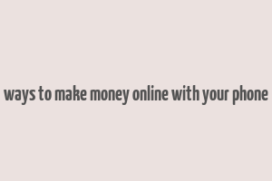 ways to make money online with your phone