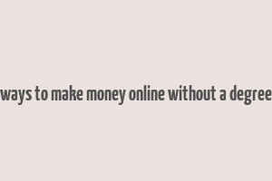 ways to make money online without a degree