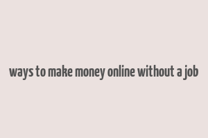 ways to make money online without a job