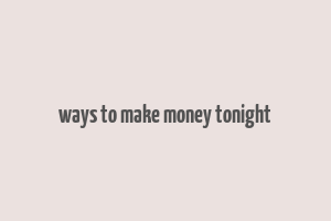 ways to make money tonight