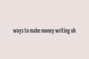 ways to make money writing uk