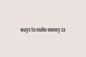 ways to make money za