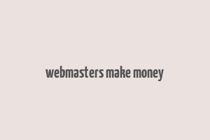 webmasters make money