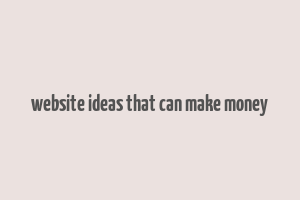 website ideas that can make money