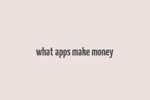 what apps make money