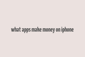 what apps make money on iphone