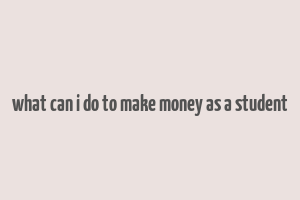 what can i do to make money as a student