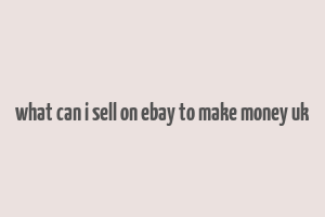 what can i sell on ebay to make money uk