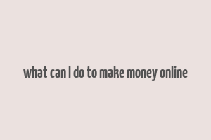 what can l do to make money online