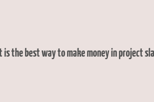 what is the best way to make money in project slayers