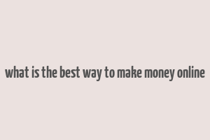 what is the best way to make money online