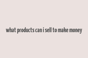 what products can i sell to make money