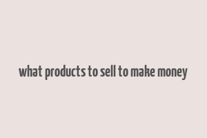 what products to sell to make money