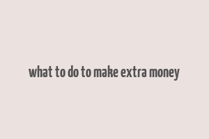 what to do to make extra money