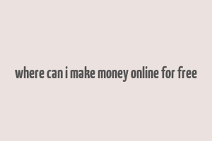 where can i make money online for free