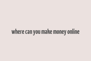 where can you make money online