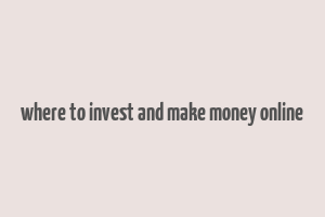 where to invest and make money online