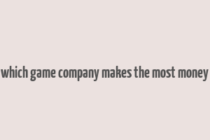 which game company makes the most money