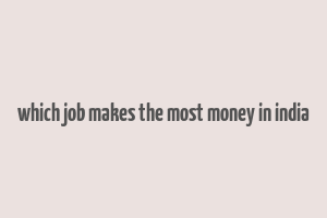 which job makes the most money in india