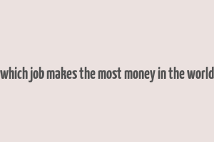 which job makes the most money in the world