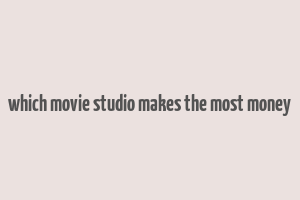 which movie studio makes the most money