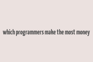 which programmers make the most money