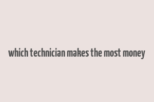 which technician makes the most money