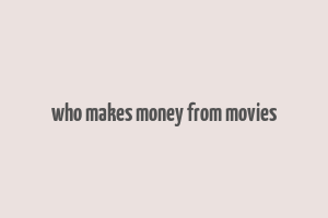 who makes money from movies