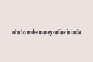 who to make money online in india