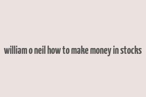 william o neil how to make money in stocks