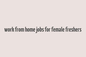 work from home jobs for female freshers