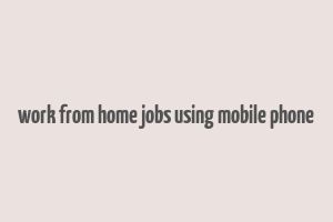 work from home jobs using mobile phone