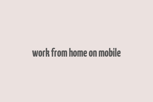 work from home on mobile