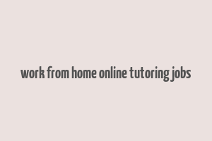 work from home online tutoring jobs