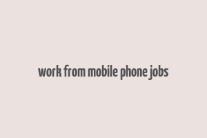 work from mobile phone jobs