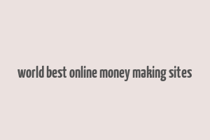 world best online money making sites