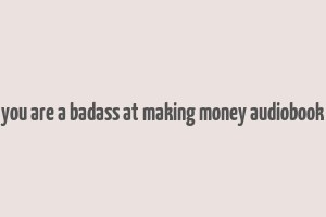 you are a badass at making money audiobook